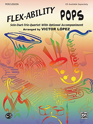 Flex-Ability Pops -- Solo-Duet-Trio-Quartet with Optional Accompaniment: Percussion (Mallet 1, Mallet 2, Auxiliary, Snare, Bass, Cymbal) (Flex-Ability Series) (9780757992131) by [???]