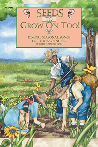 Seeds to Grow On Too!: 12 More Seasonal Songs for Young Singers (9780757997242) by [???]