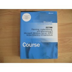 Imagen de archivo de Microsoft Official Course 2279B; Planning, Implementing, and Maintaining a Microsoft Windows Server 2003 Active Directory Infrastructure a la venta por Starx Products