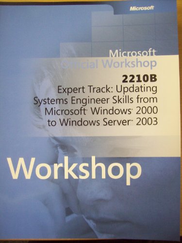 9780758080134: Microsoft Workshop 2210B: Expert Track: Updating Systems Engineer Skills from Microsoft Windows 2000 to Windows Server 2003 (Workshop)