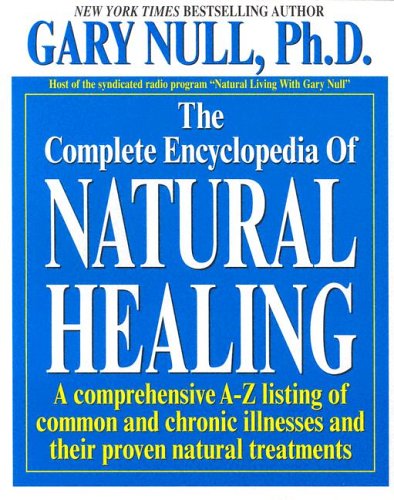 Beispielbild fr The Complete Encyclopedia of Natural Healing : A Comprehensive A-Z Listing of Common and Chronic Illnesses and Their Proven Natural Treatments zum Verkauf von Better World Books