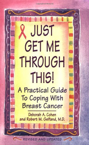 Imagen de archivo de Just Get Me Through This!: A Practical Guide to Coping with Breast Cancer a la venta por SecondSale