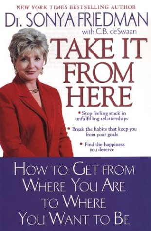 Beispielbild fr Take It from Here : How to Get from Where You Are to Where You Want to Be zum Verkauf von Better World Books