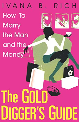 Beispielbild fr The Gold Diggers Guide: How To Marry The Man and The Money zum Verkauf von WorldofBooks