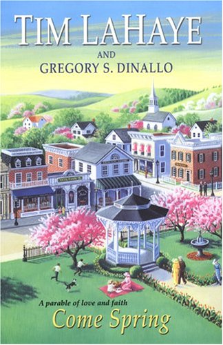 Come Spring: A Parable of Love and Faith (9780758210999) by LaHaye, Tim F.; Dinallo, Gregory S.