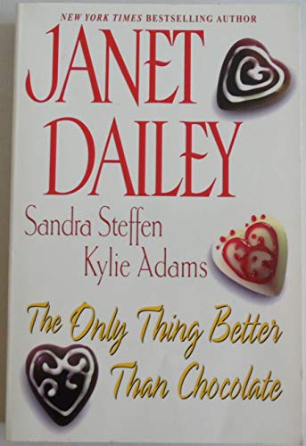 The Only Thing Better Than Chocolate (9780758211521) by Kylie Adams; Sandra Steffen; Janet Dailey