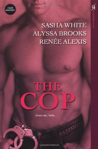 The Cop (9780758215314) by Sasha White; Alyssa Brooks; Renee Alexis