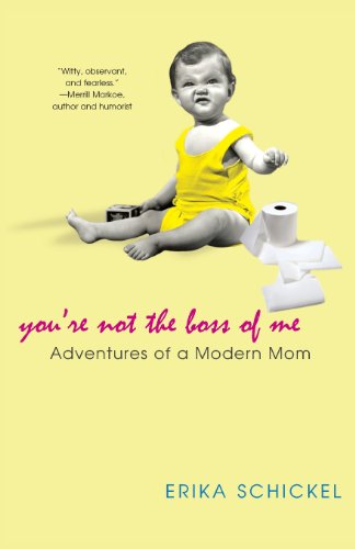 You're Not the Boss of Me: Adventures of a Modern Mom (9780758215376) by Erika Schickel