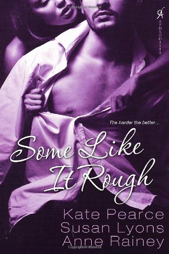 Some Like It Rough (9780758238986) by Kate, Pearce; Lyons, Susan; Rainey, Anne