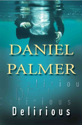 Delirious [SIGNED COPY, FIRST PRINTING] - Palmer, Daniel