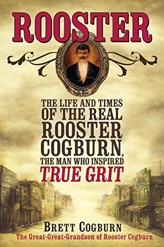 9780758274946: Rooster: The Life And Times Of The Real Rooster Cogburn: The Life and Time of the Real Rooster Cogburn, the Man Who Inspired True Grit