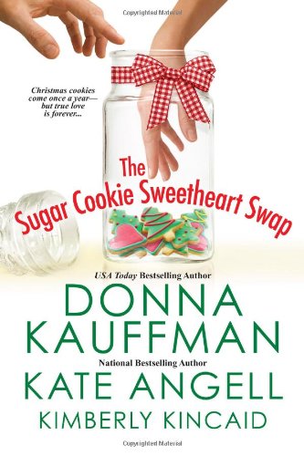 The Sugar Cookie Sweetheart Swap (9780758290885) by Kauffman, Donna; Angell, Kate; Kincaid, Kimberly