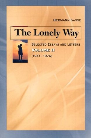 The Lonely Way: Selected Essays and Letters of Hermann Sasse, Vol. 2: 1941-1976 (9780758600042) by Hermann Sasse; Ronald R. Feuerhahn