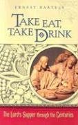 Stock image for Take, Eat, Take Drink : The Lord's Supper Through the Centuries for sale by Better World Books: West