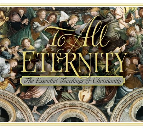 Imagen de archivo de To All Eternity: The Essential Teachings of Christianity a la venta por Gulf Coast Books