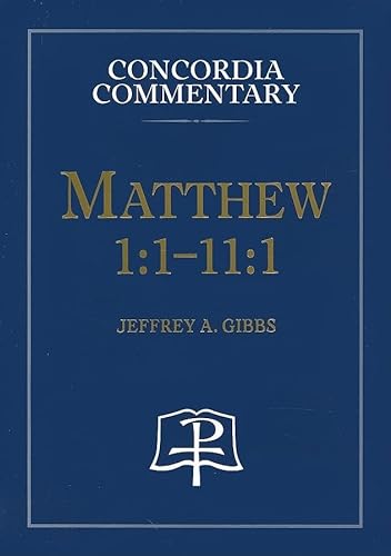 Imagen de archivo de Matthew 1:1-11:1: A Theological Exposition of Sacred Scripture (Concordia Commentary) a la venta por HPB-Diamond