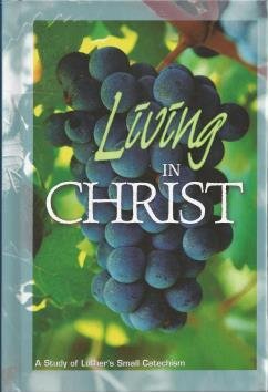 Living in Christ A Study of Luther's Small Catechism