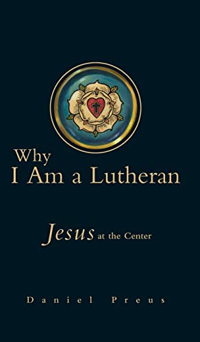 9780758605146: Why I Am a Lutheran: Jesus at the Center