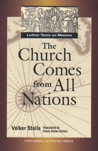 Stock image for The Church Comes from All Nations: Luther Texts on Mission for sale by Friends of  Pima County Public Library