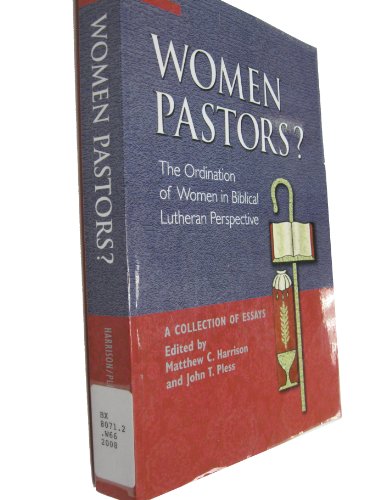 Stock image for Women Pastors?: The Ordination of Women in Biblical Lutheran Perspective: A Collection of Essays for sale by Voyageur Book Shop