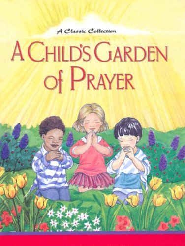 Beispielbild fr A Child's Garden of Prayer: A Classic Collection zum Verkauf von Wonder Book