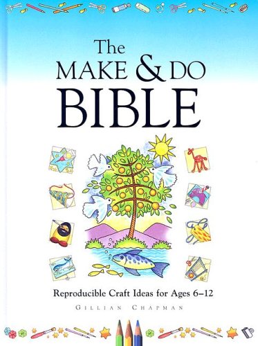 The Make & Do Bible: Reproducible Craft Ideas for Ages 6-12 [With Reproducible Book] (9780758611055) by Chapman, Gillian