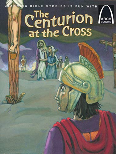 9780758612601: The Centurion at the Cross (Arch Books)