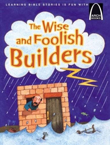 Stock image for The Wise and Foolish Builders : A Parable of Jesus, Matthew 7:24-27 and Luke 6:47-49 for Children for sale by Better World Books