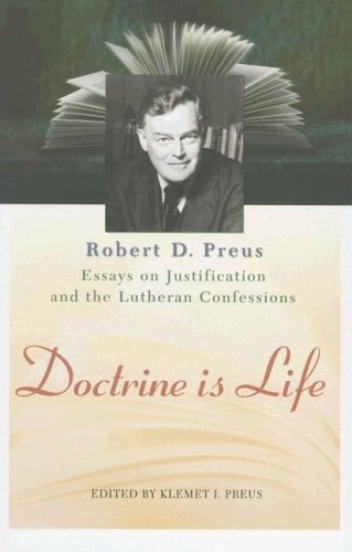 9780758612663: Doctrine Is Life: The Essays of Robert D. Preus on Justification and the Lutheran Confessions