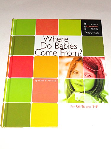 Imagen de archivo de Where Do Babies Come From: For Girls Ages 7-9 (Learning About Sex for the Christian Family) a la venta por SecondSale