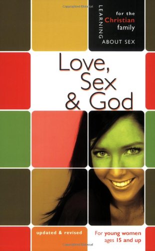 Imagen de archivo de Love, Sex & God: For Young Women Ages 15 and Up (Learning about Sex) (Learning About Sex Series for Girls) a la venta por Bethel Books, Hanley