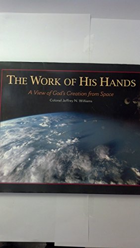Beispielbild fr The Work of His Hands : A View of God's Creation from Space zum Verkauf von Better World Books
