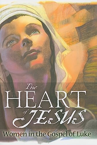 

The Heart of Jesus: Women in the Gospel of Luke