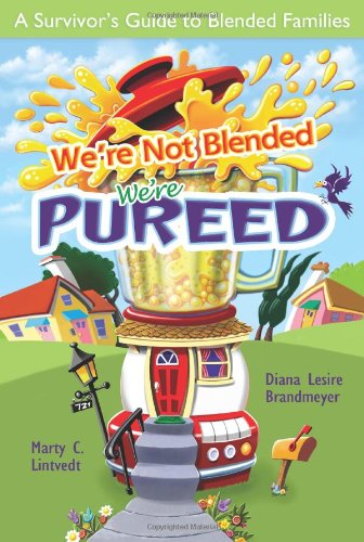 We're Not Blended, We're Pureed: A Survivor's Guide to Blended Families (9780758617910) by Brandmeyer, Diana Lesire; Lintvedt, Marty C.