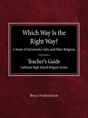 Stock image for Which Way is the Right Way? A Study of Christianity, Cults and Other Religions Teacher's Guide Lutheran High School Religion Series for sale by Lucky's Textbooks
