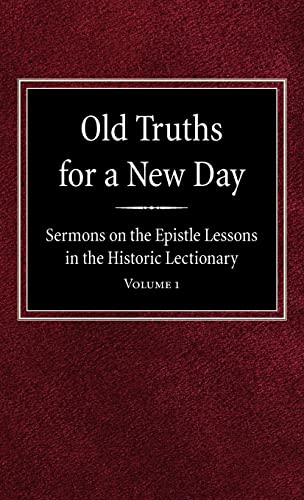 Stock image for Old Truths for a New Day: Sermons on the Epistle Lessons in the Historic Lectionary Volume 1 for sale by Lucky's Textbooks