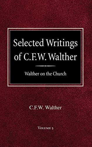 Stock image for Selected Writings of C.F.W. Walther Volume 5 Walther on the Church for sale by BookResQ.