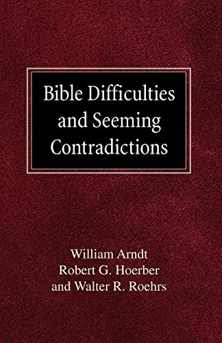 Bible Difficulties and Seeming Contradictions (9780758618467) by Arndt, William; Hoerber, Robert G; Roehrs, Walther R