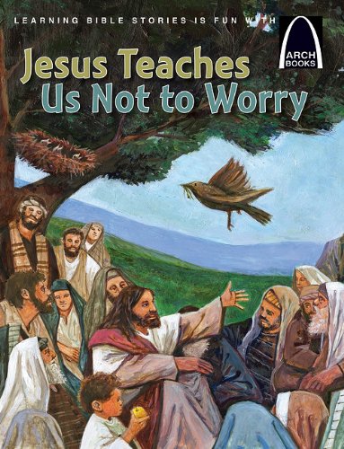 Imagen de archivo de Jesus Teaches Us Not to Worry - Arch Books a la venta por SecondSale