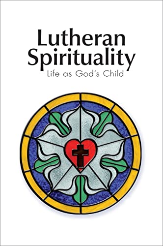 Lutheran Spirituality: Life as God's Child - Baker, Robert C.