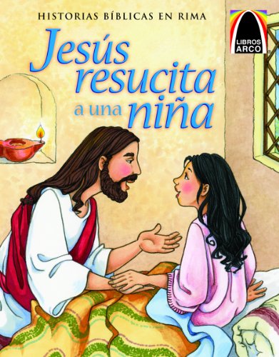 Stock image for Jesus resucita a una nina (Jesus Wakes the Little Girl) (Historias Biblicas En Rima) (Spanish Edition) (Libros Arco / Arch Books) for sale by Goodwill of Colorado