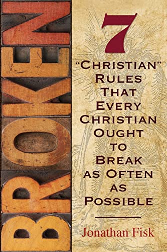 Imagen de archivo de Broken: 7 ''Christian'' Rules That Every Christian Ought to Break as Often as Possible a la venta por SecondSale