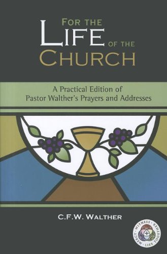 Stock image for For the Life of the Church: Prayers and Exhortations of C.f.w. Walther for sale by 3rd St. Books