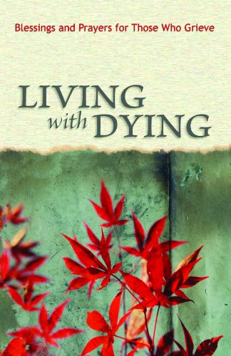 Stock image for Living with Dying: Blessings and Prayers for Those Who Grieve for sale by Your Online Bookstore