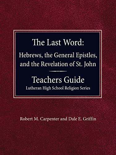 Stock image for The Last Word Hebrews, General Epistles, and the Revelation of St. John Teacher's Guide Lutheran High School Religion Series for sale by Patrico Books