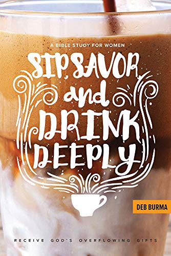 9780758656605: Sip, Savor, and Drink Deeply: A Bible Study for Women: Receive God's Overflowing Gifts