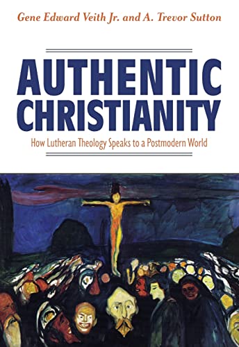 Stock image for Authentic Christianity: How Lutheran Theology Speaks to a Postmodern World for sale by BooksRun