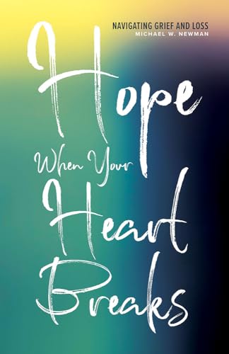 Stock image for Hope When Your Heart Breaks: Navigating Grief and Loss for sale by SecondSale