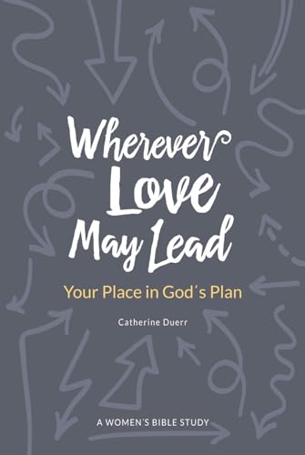 

Wherever Love May Lead: Your Place in God's Plan