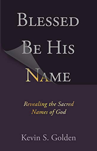 Beispielbild fr Blessed Be His Name: Revealing the Sacred Names of God zum Verkauf von Monster Bookshop